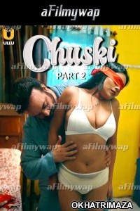 Chuski (2024) Part 2 ULLU Hindi Hot Web Series