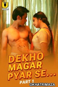 Dekho Magar Pyar Se (2025) Part 1 Ullu Hindi Hot Web Series