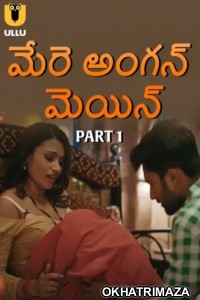 Mere Angane Mein (2025) Part 1 Ullu Telugu Hot Web Series