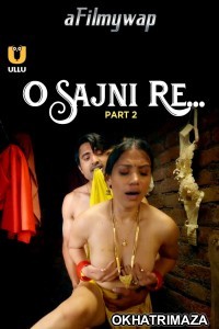 O Sajni Re (2024) Part 2 ULLU Hindi Hot Web Series