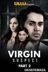 Virgin Suspect Part: 2 (2021) UNRATED Hindi Season 1 Complete Show